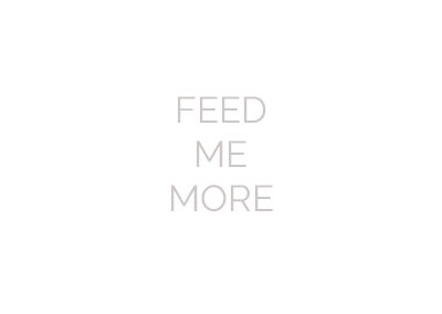 Feed Me More